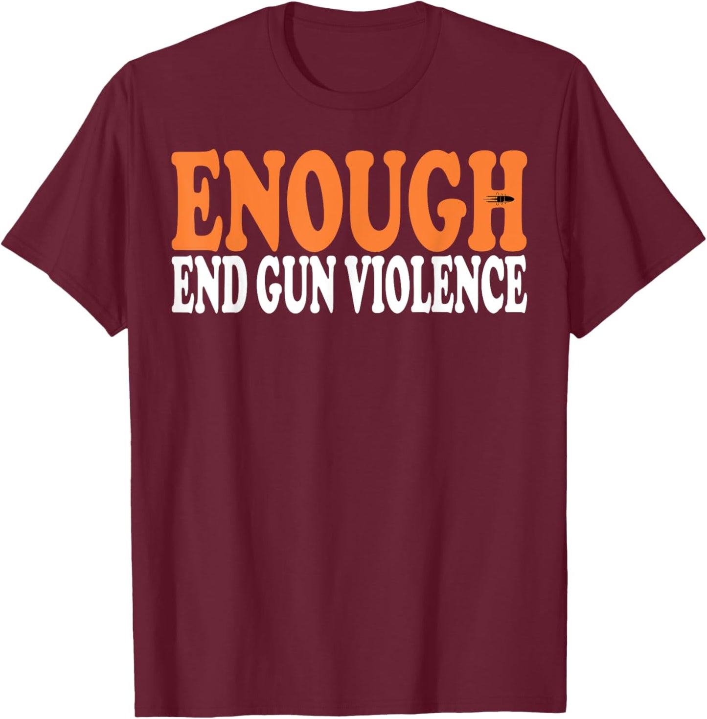 Enough End Gun Violence Awareness Day Wear Orange Groovy T-Shirt - T-Shirt | Maroon