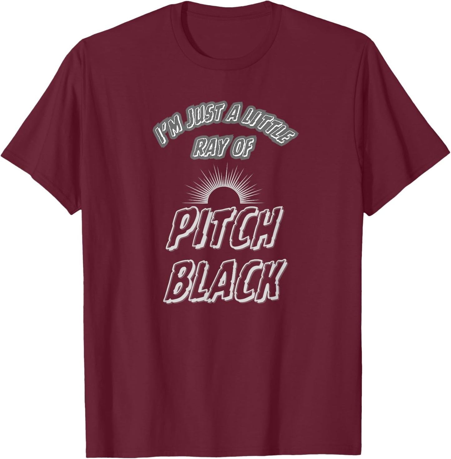 I'm Just A Little Ray Of Pitch Black Dark Grunge Alternative T-Shirt - T-Shirt | Maroon