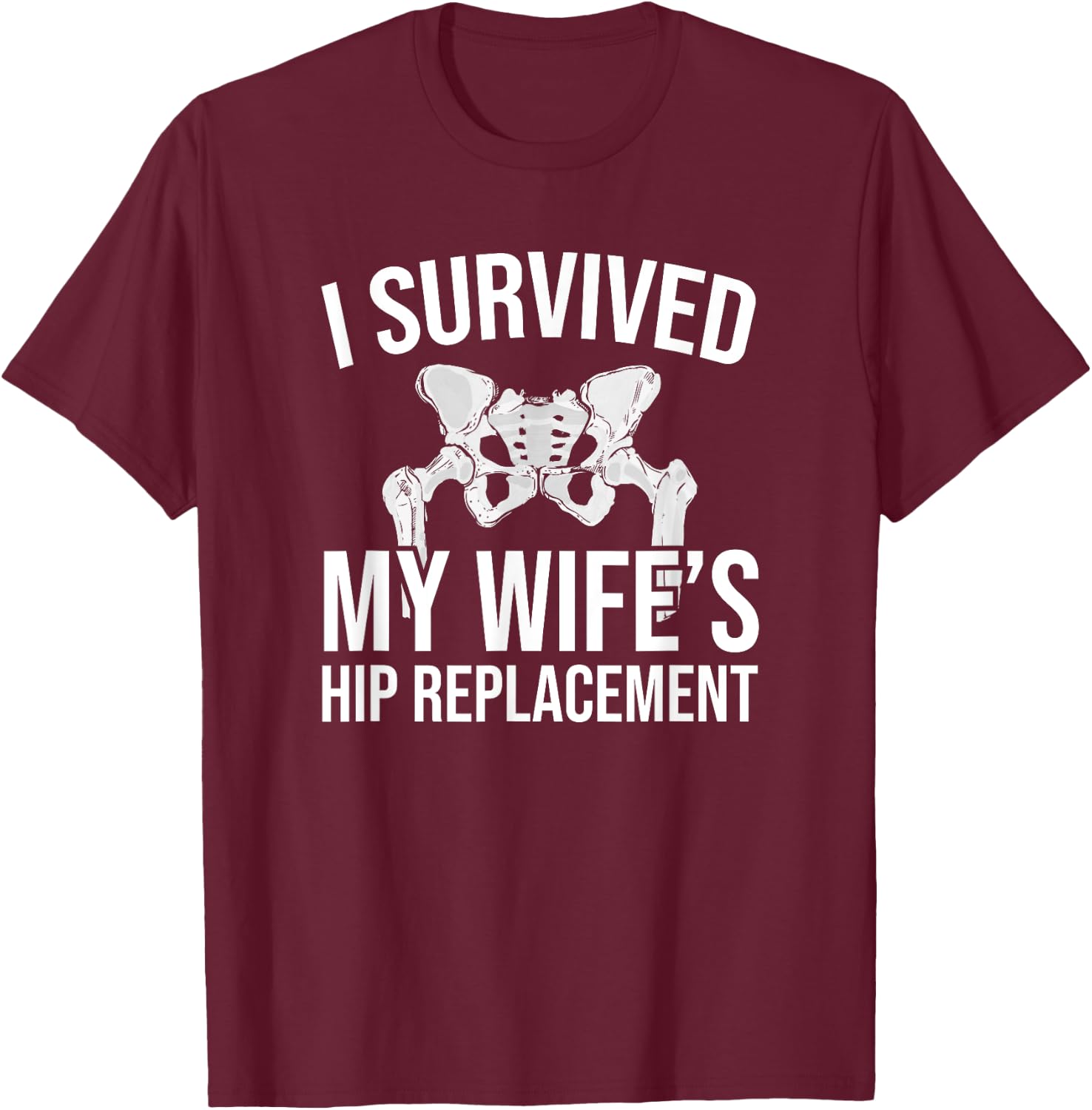 I have survived the hip replacement of my wife T-Shirt - T-Shirt | Maroon