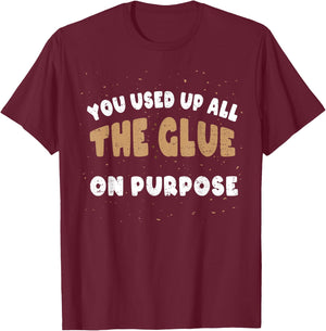 Has The Glue Intentionally Used: You Used U... Biscuits T-Shirt - T-Shirt | Maroon