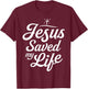 Jesus Saved My Life T shirt Christian God Religious Faith T-Shirt - T-Shirt | Maroon