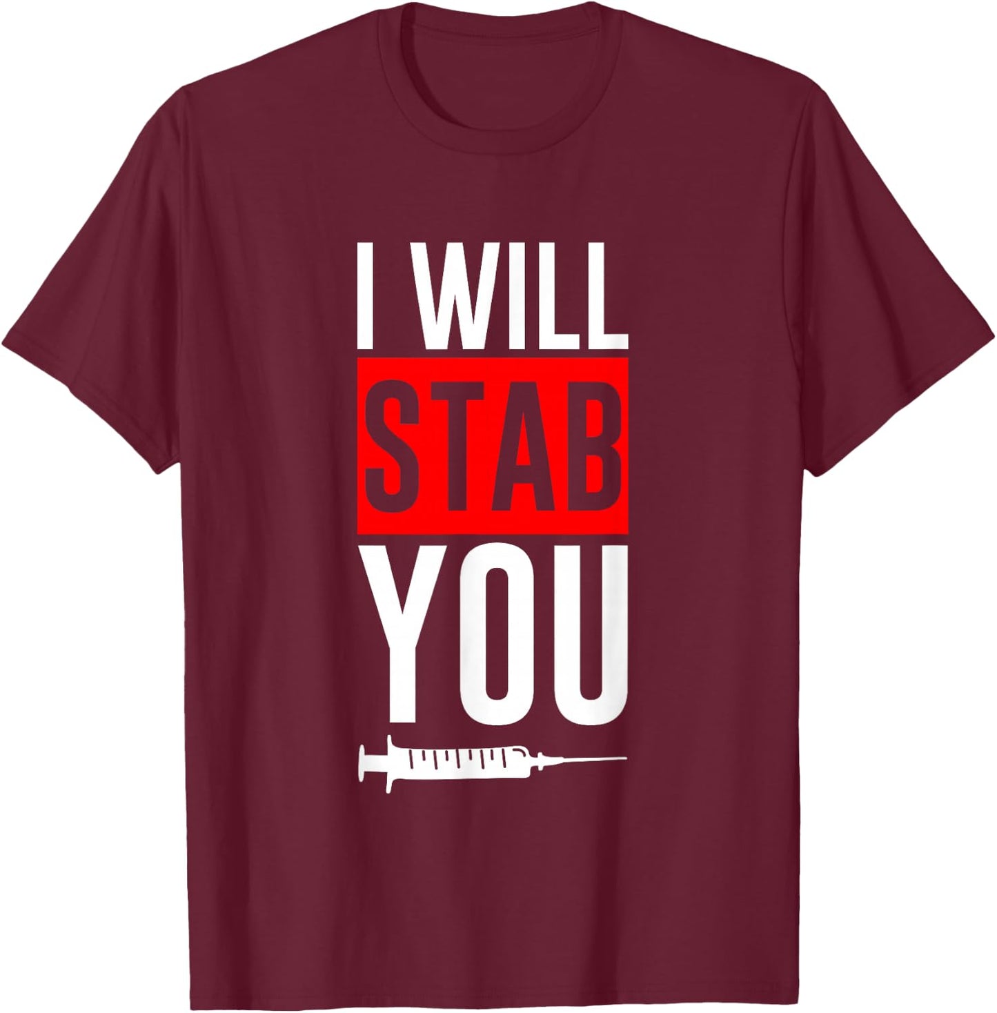 I Will Stab You Medical Nurse Humor Joke T-Shirt - T-Shirt | Maroon