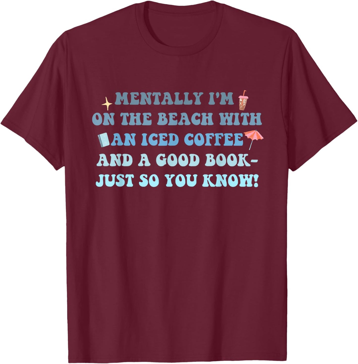 I'm On The Beach With An Iced Coffee And A Good Book T-Shirt - T-Shirt | Maroon