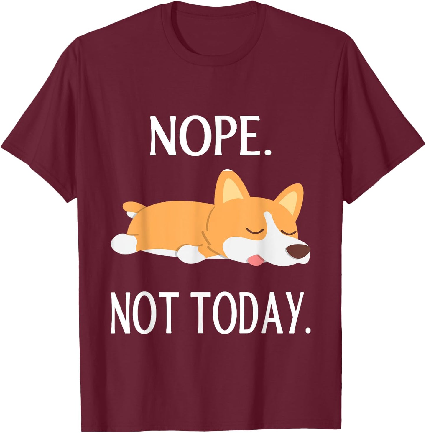 Lazy Corgi Nop Not Today Funny Corgi Dog Lovers Gift T-Shirt - T-Shirt | Maroon