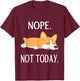 Lazy Corgi Nop Not Today Funny Corgi Dog Lovers Gift T-Shirt - T-Shirt | Maroon