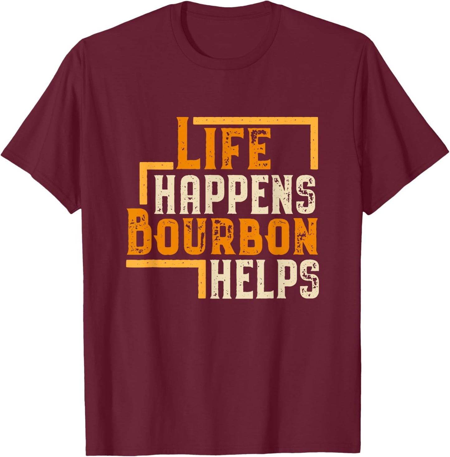 Life Happens Bourbon Helps Funny Whiskey Drinking Gift T-Shirt - T-Shirt | Maroon