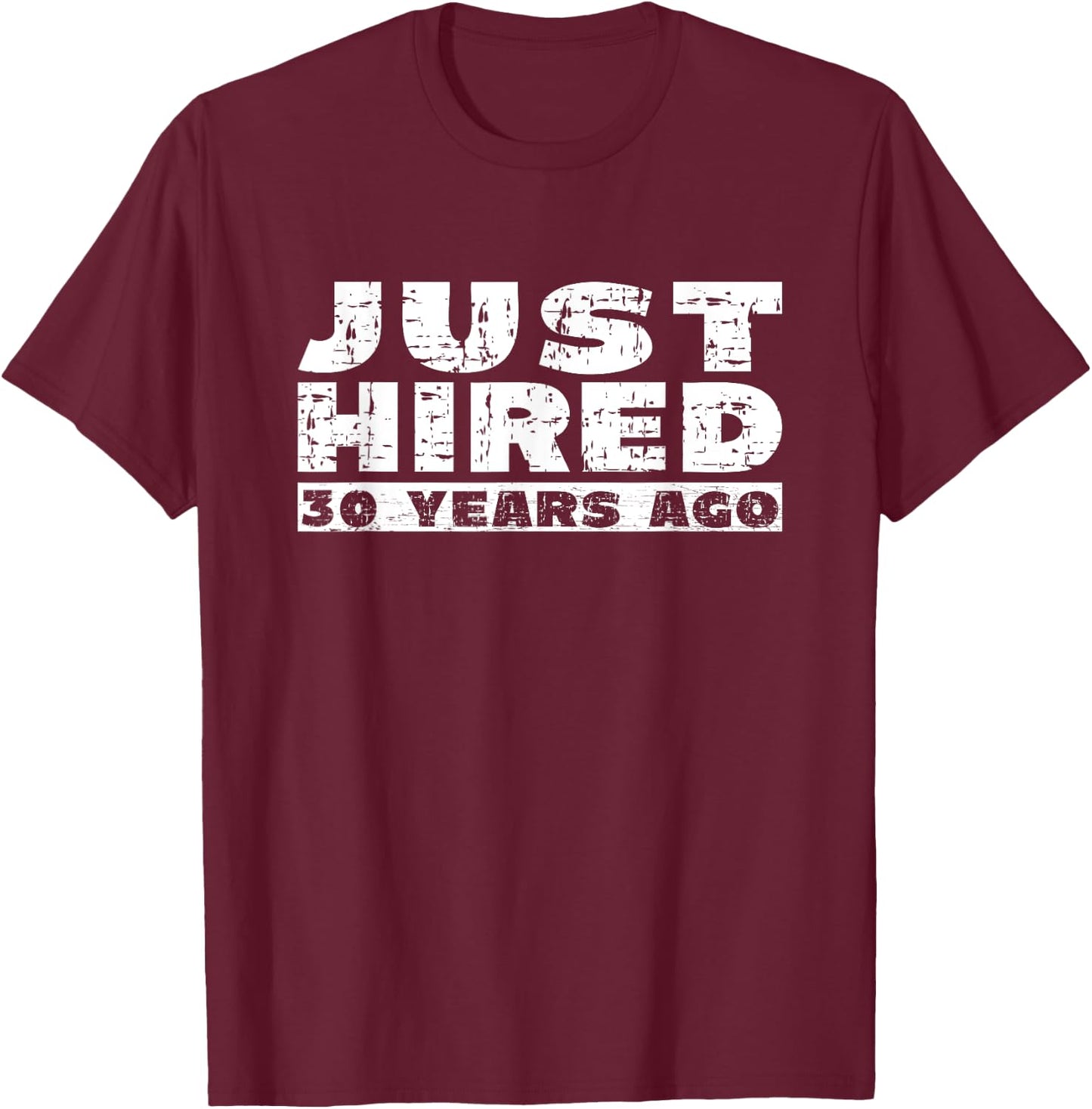 30th Work Anniversary Joke Just Hired 30 Years Ago T-Shirt - T-Shirt | Maroon