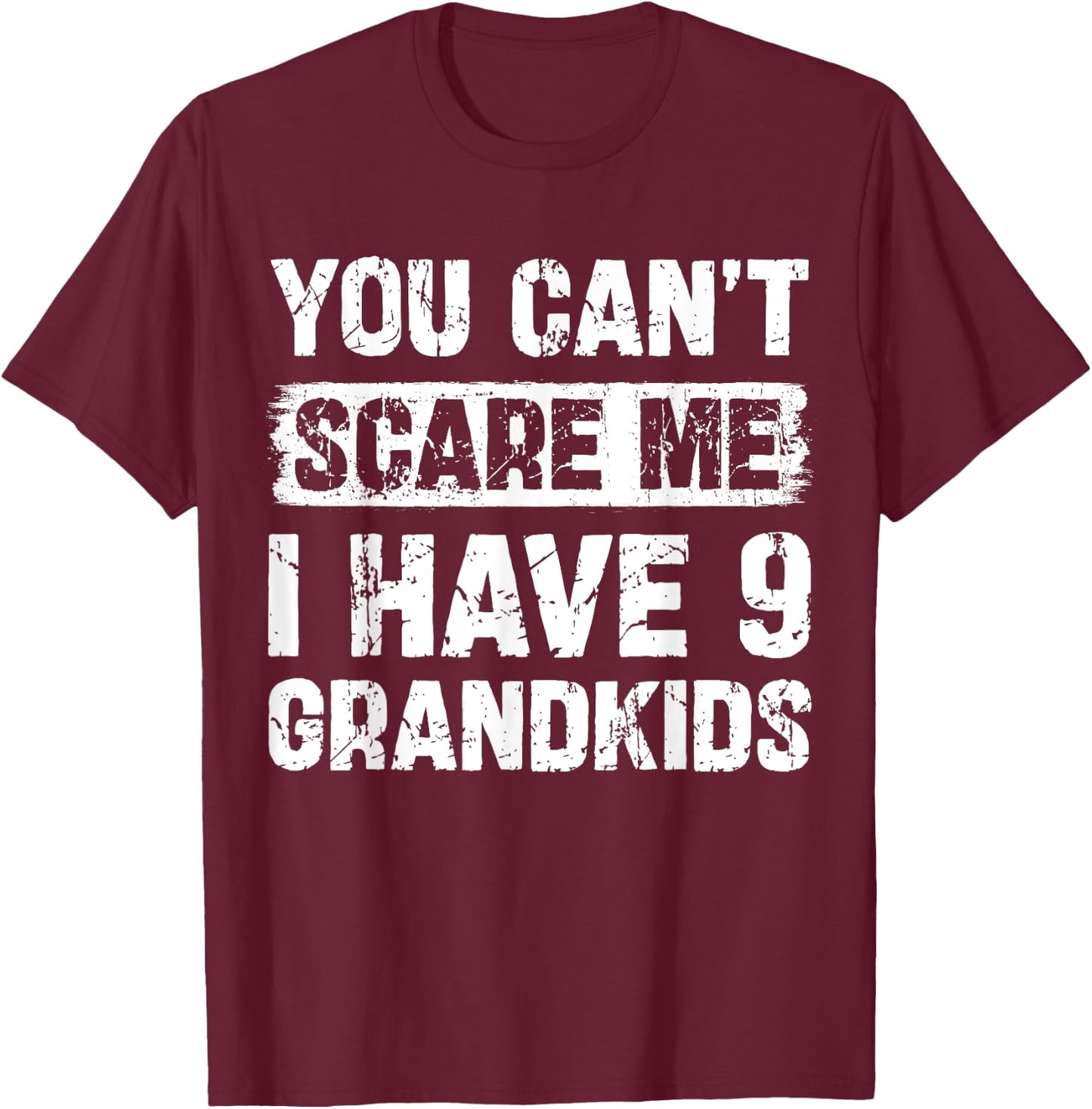 You Can't Scare Me I Have Nine Grandkids Funny Family T-Shirt - T-Shirt | Maroon