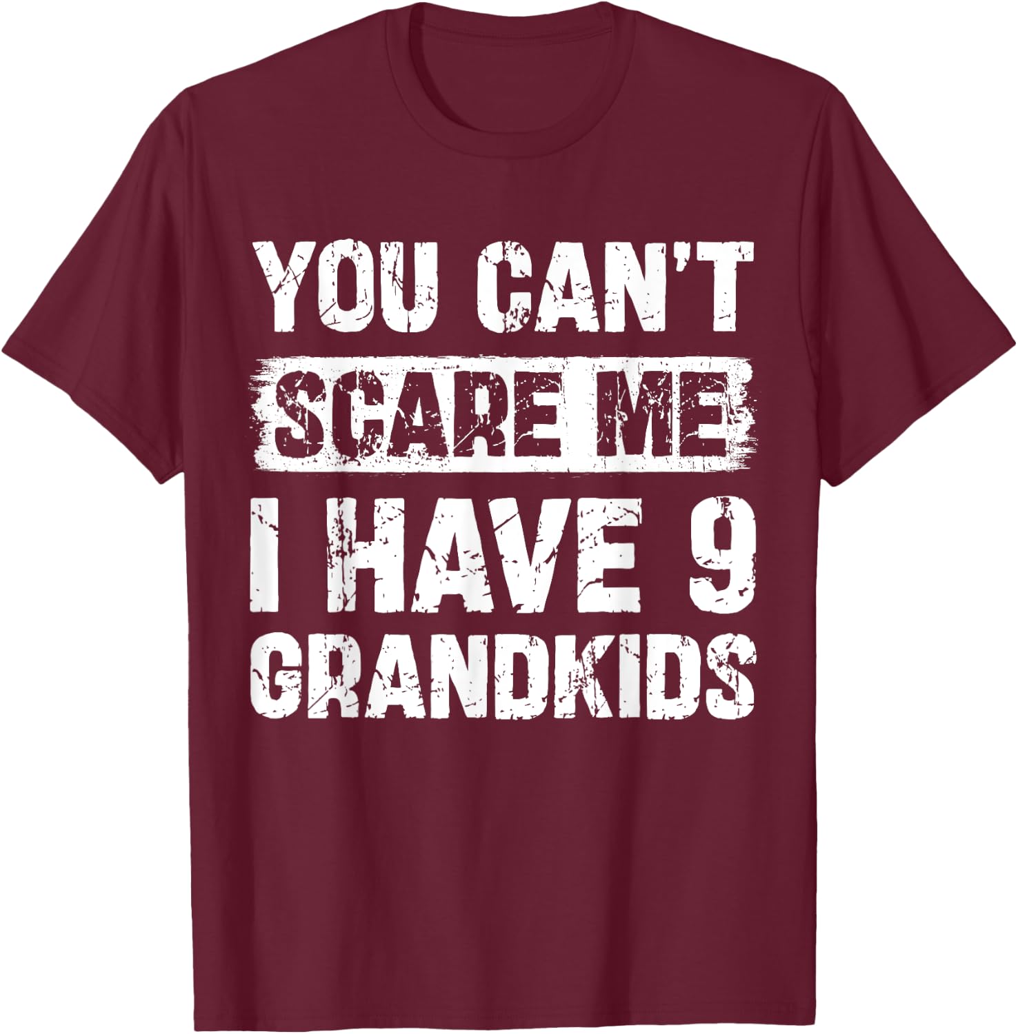 You Can't Scare Me I Have Nine Grandkids Funny Family T-Shirt - T-Shirt | Maroon