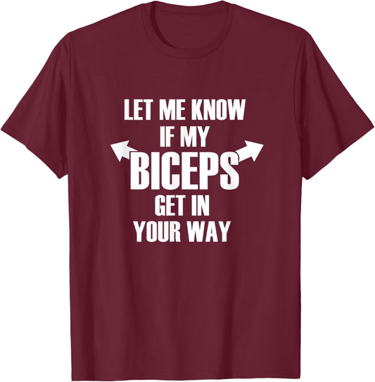Let Me Know If My Biceps Get In Your Way Funny T-Shirt - T-Shirt | Maroon