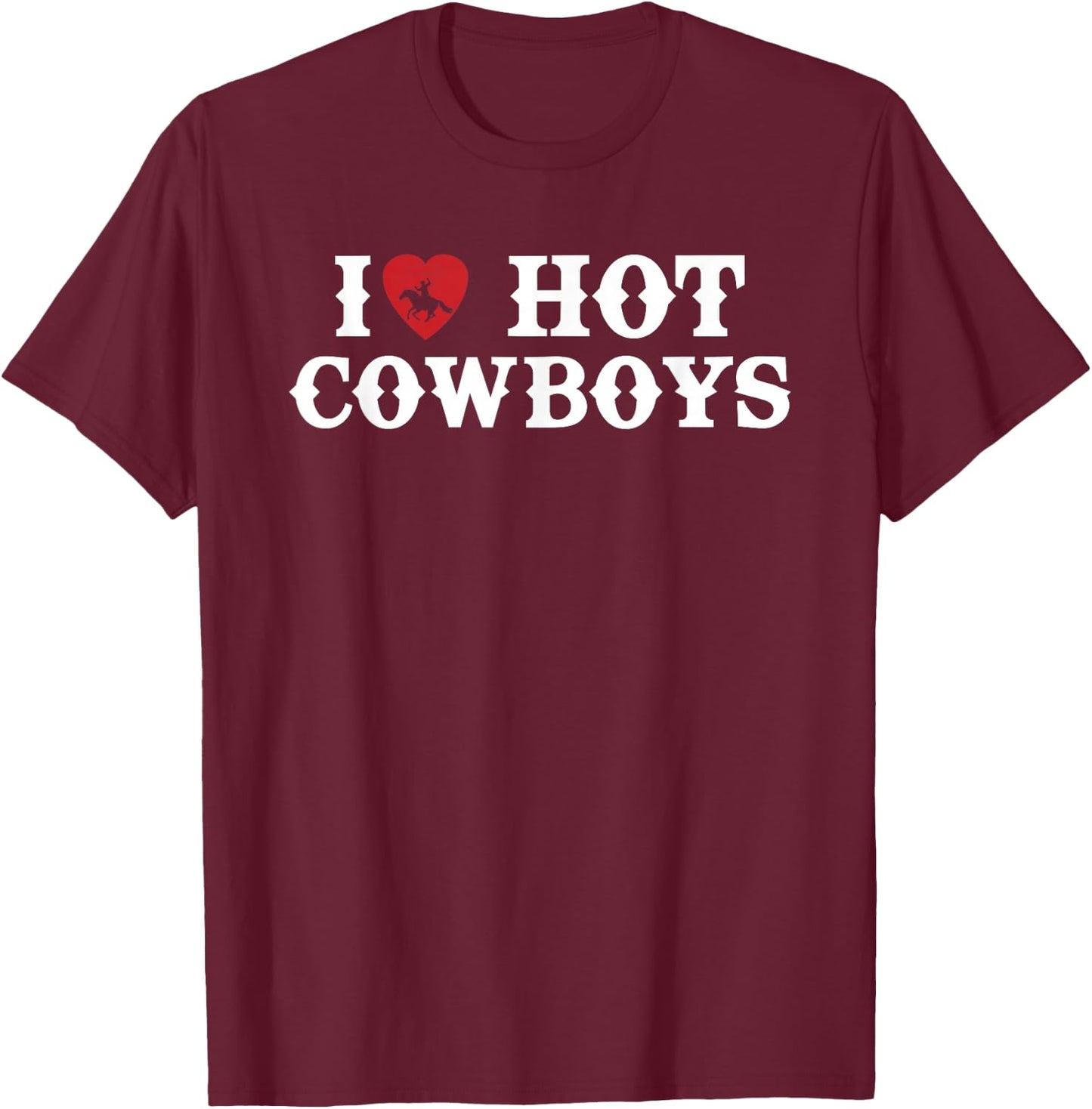 I Love Hot Cowboys Western Rodeo T-Shirt - T-Shirt | Maroon