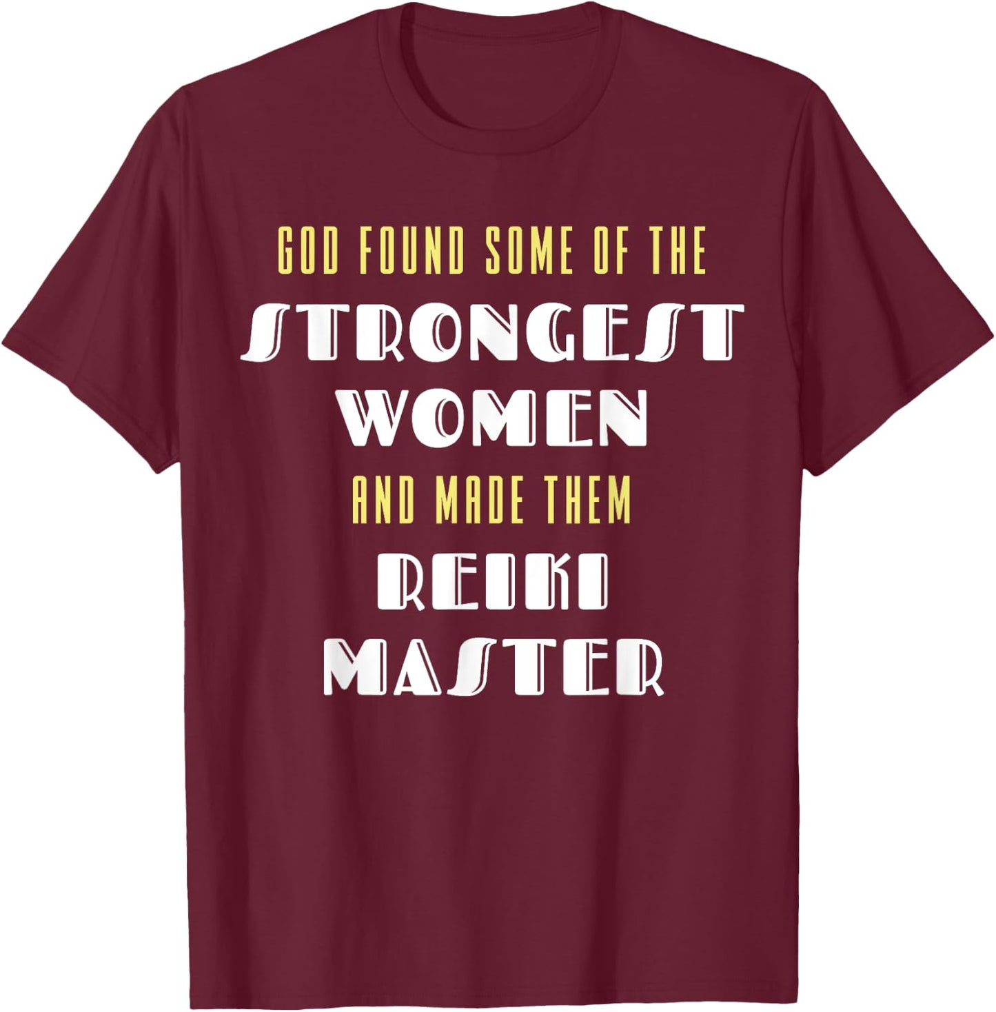 God Found Some Of the Strongest Women Made Them Reiki Master T-Shirt - T-Shirt | Maroon