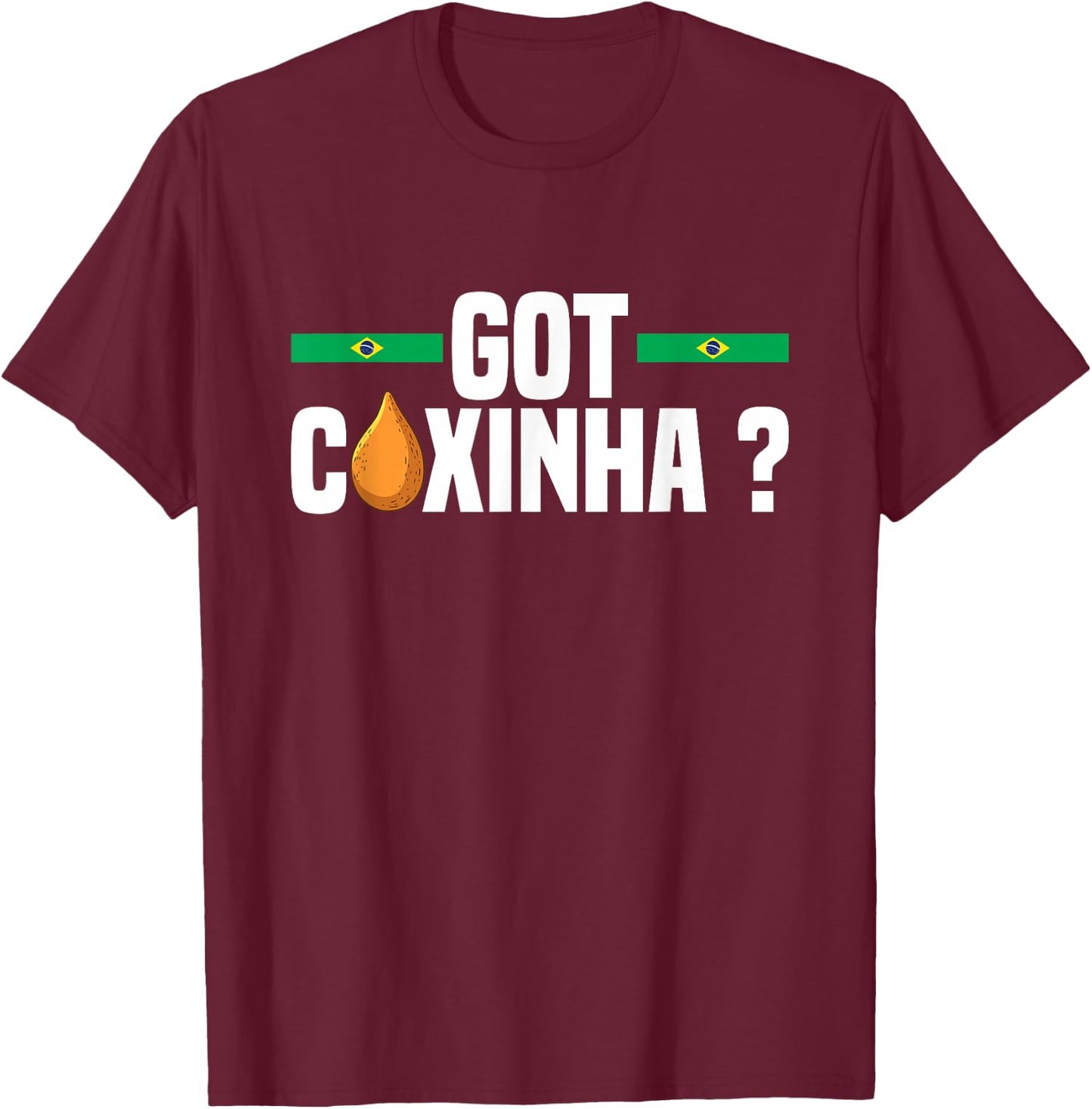 Got coxinha ? Design for a Coxinha fan T-Shirt - T-Shirt | Maroon