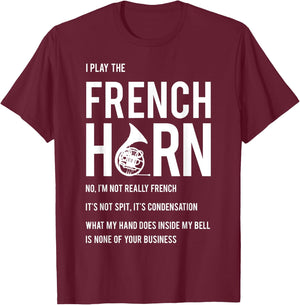 I Play The French Horn - Funny Horn Player Musician Gift T-Shirt - T-Shirt | Maroon