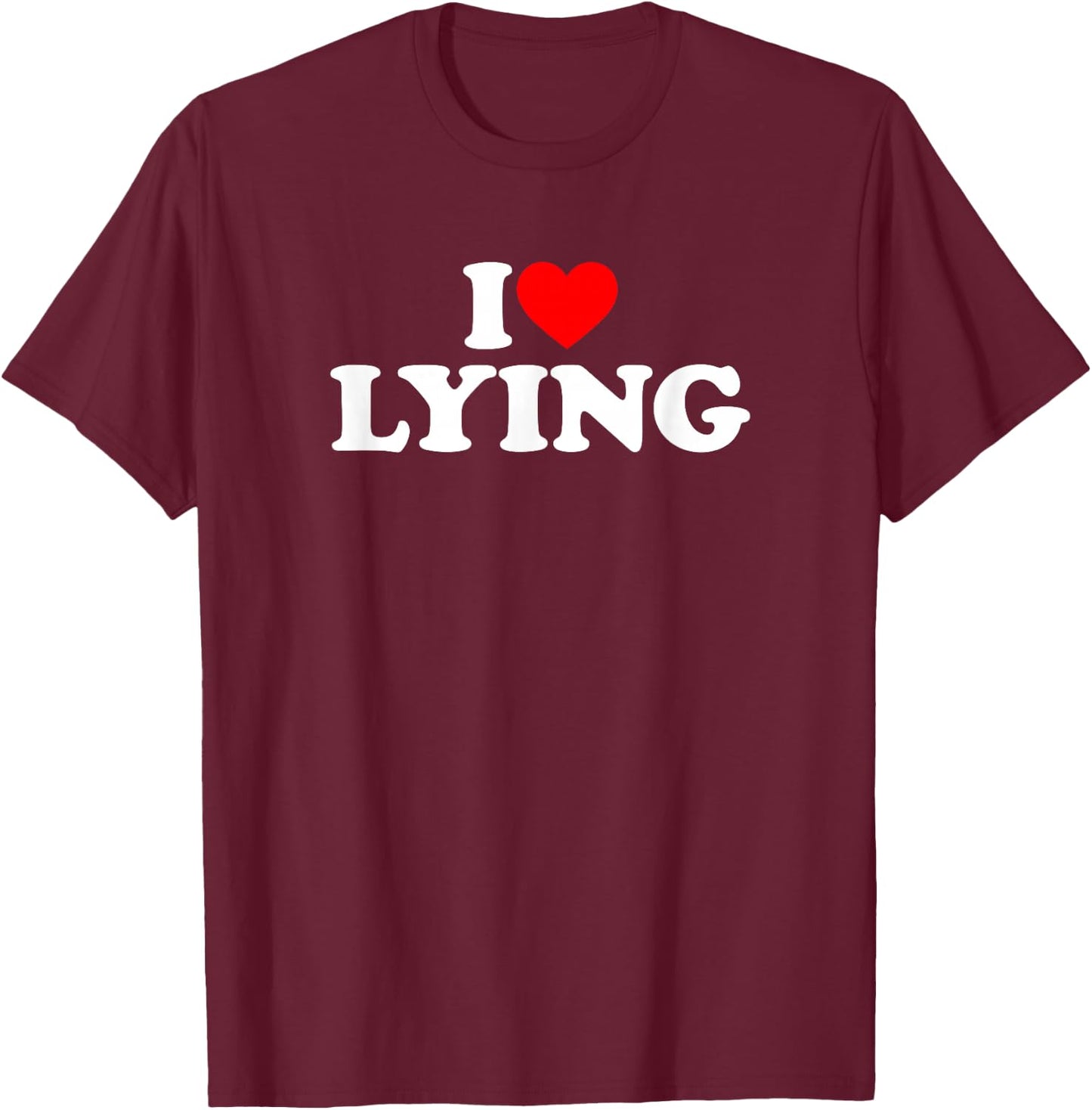 I Love Lying T-Shirt - T-Shirt | Maroon