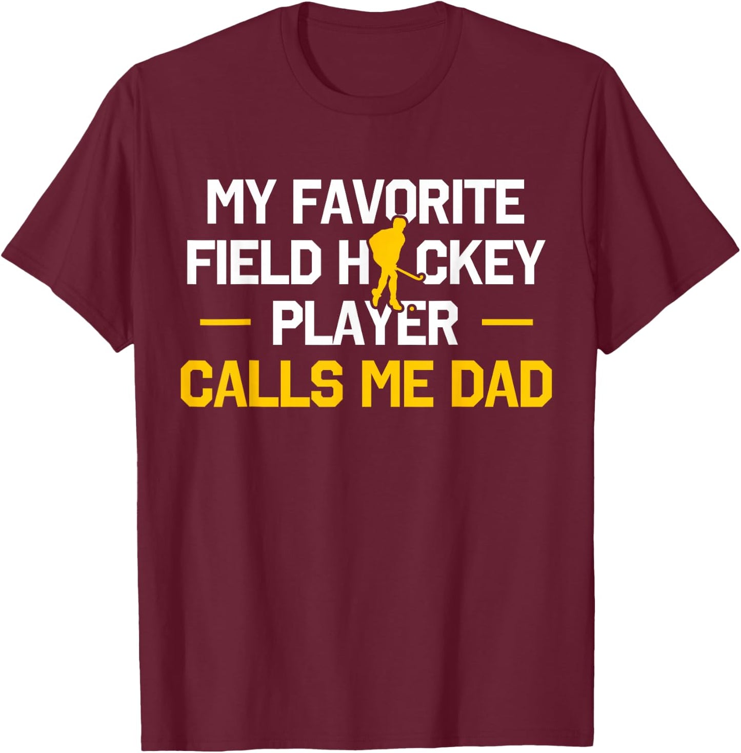 My Favorite Field Hockey Player Calls Me Dad Fathers Day T-Shirt - T-Shirt | Maroon