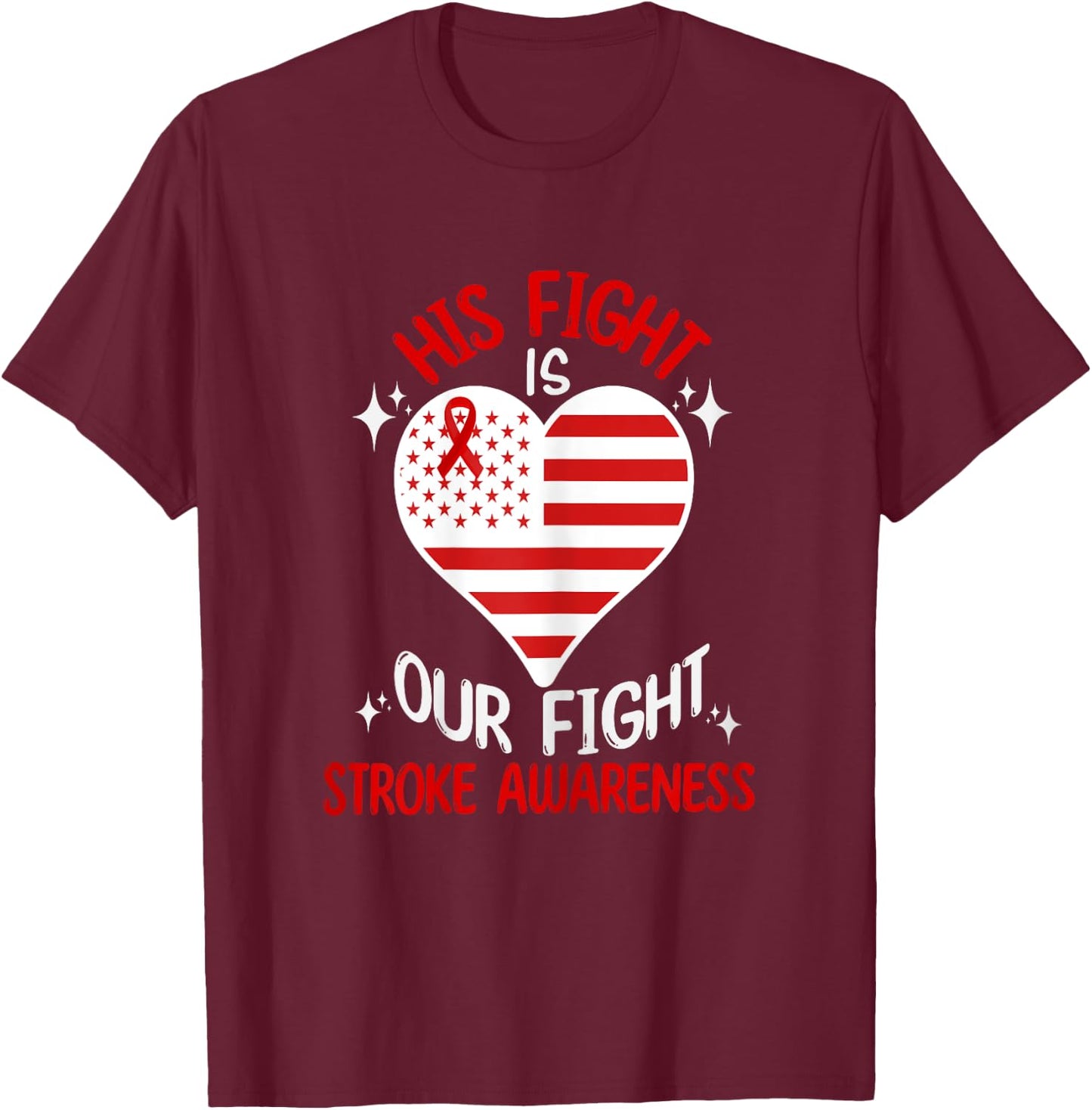 Stroke Awareness His Fight Is Our Fight American Flag Heart Women T-Shirt - T-Shirt | Maroon