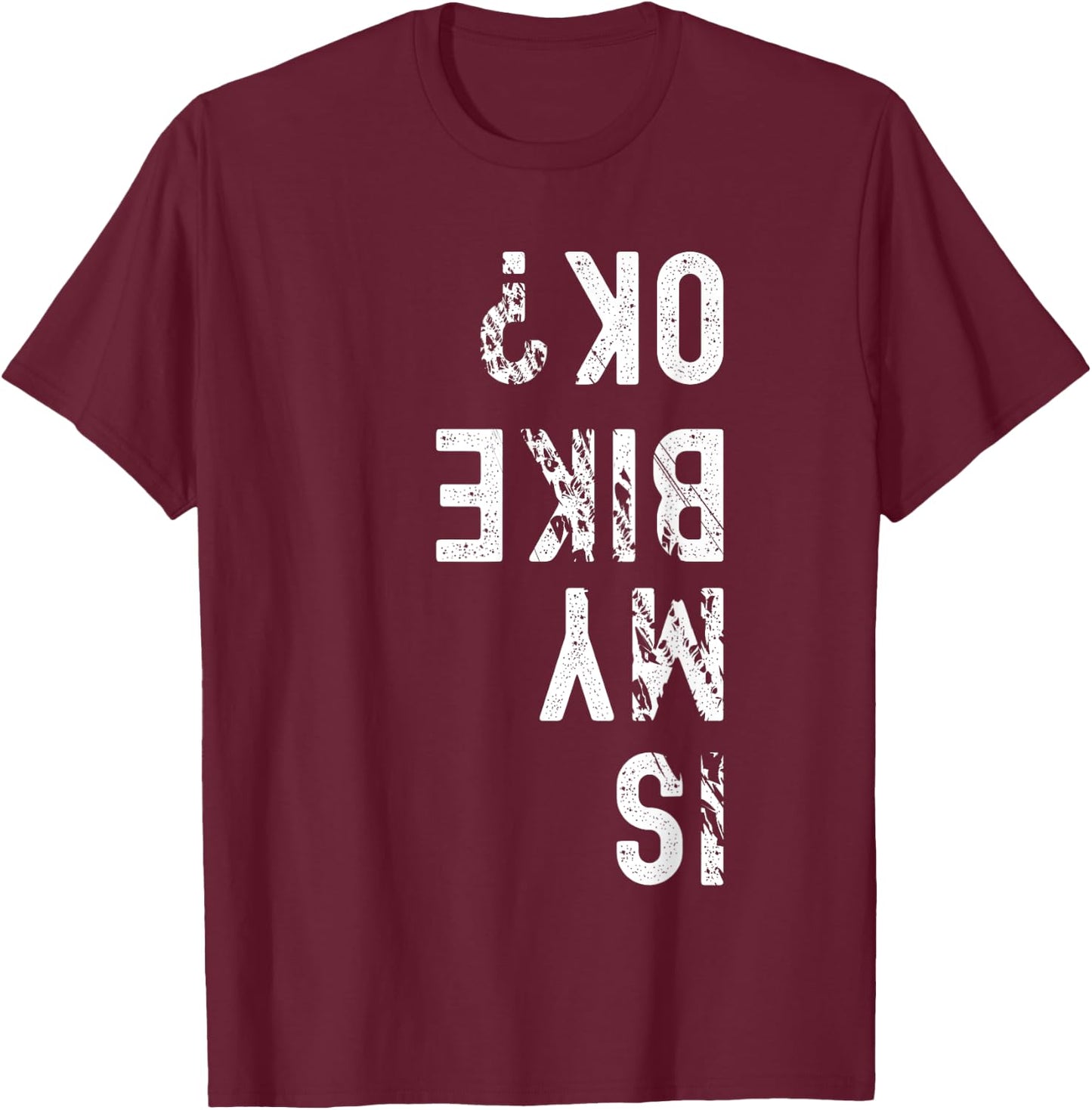Is My Bike Ok? T-Shirt - T-Shirt | Maroon