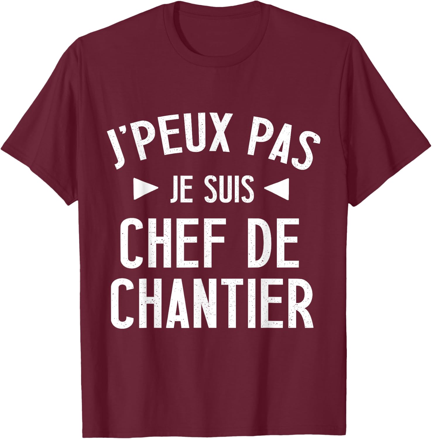 Je peux pas je suis chef de construction site gift BTP beauf man , Black, S T-Shirt - T-Shirt | Maroon