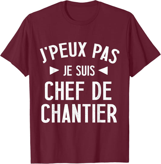 Je peux pas je suis chef de construction site gift BTP beauf man , Black, S T-Shirt - T-Shirt | Maroon