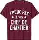 Je peux pas je suis chef de construction site gift BTP beauf man , Black, S T-Shirt - T-Shirt | Maroon