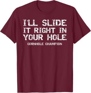 Funny I'll Slide it Right in Your Hole Cornhole Champion T-Shirt - T-Shirt | Maroon