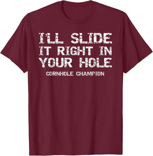 Funny I'll Slide it Right in Your Hole Cornhole Champion T-Shirt - T-Shirt | Maroon