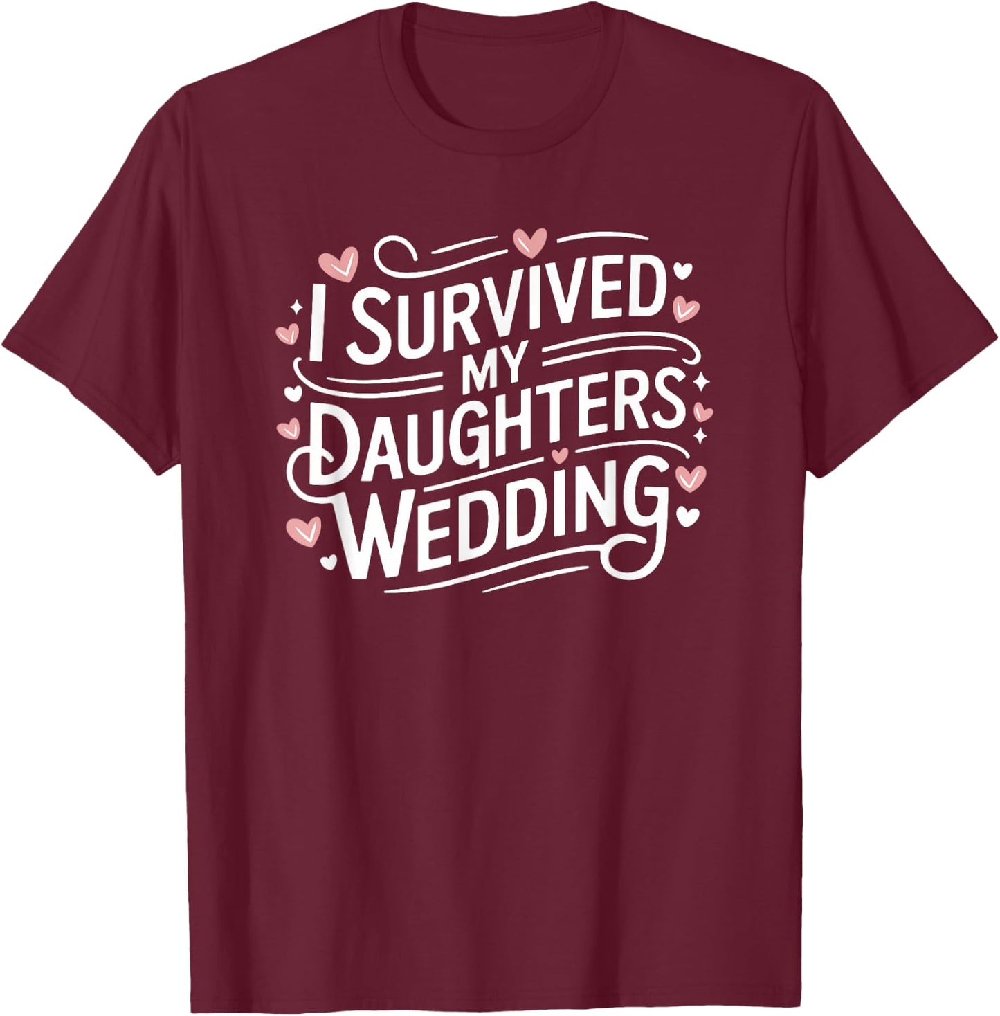 I Survived My Daughters Wedding Dad Mom Daughter T-Shirt - T-Shirt | Maroon