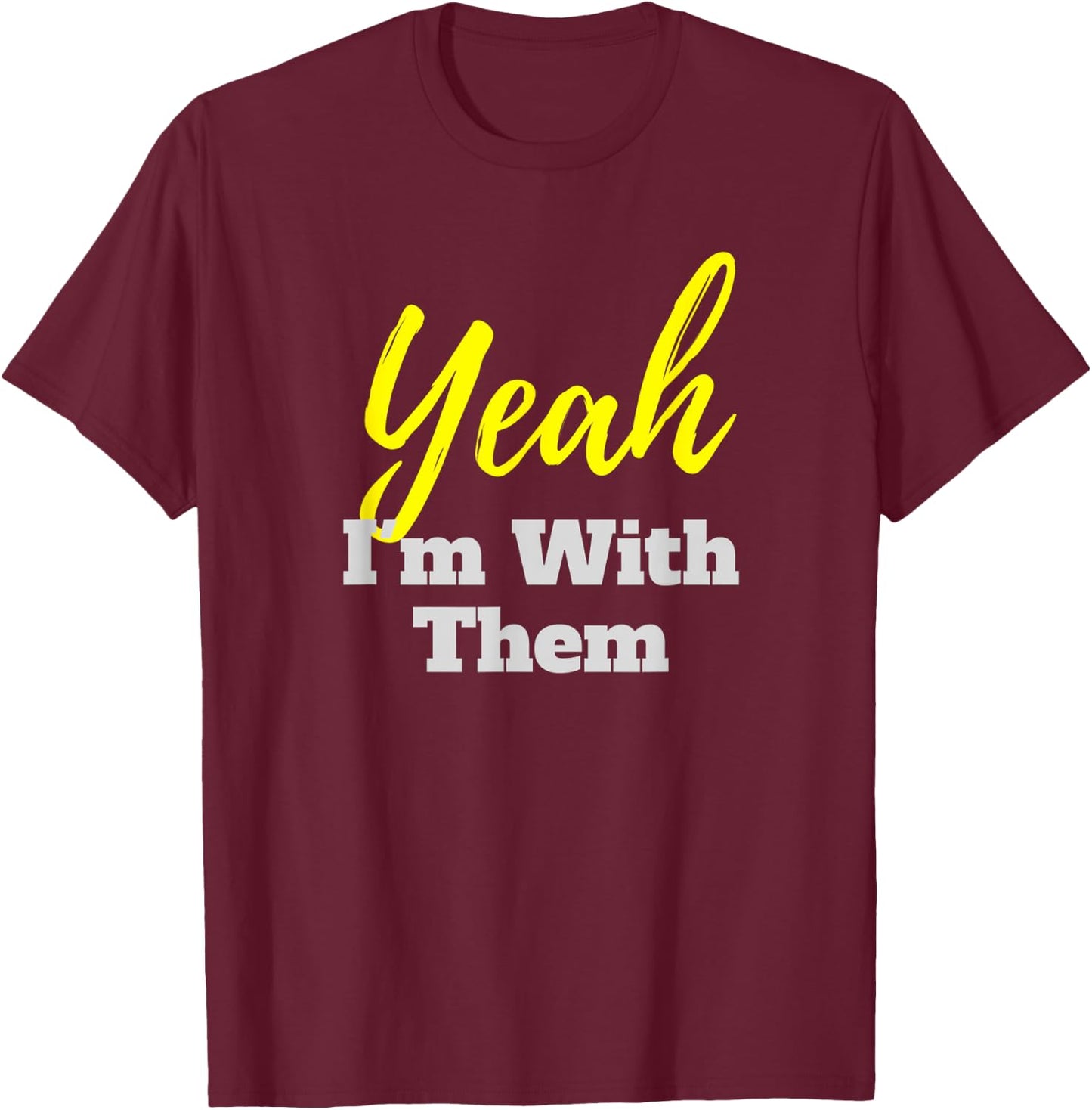 Yeah I'm With Them Family Vacation T-Shirt - T-Shirt | Maroon