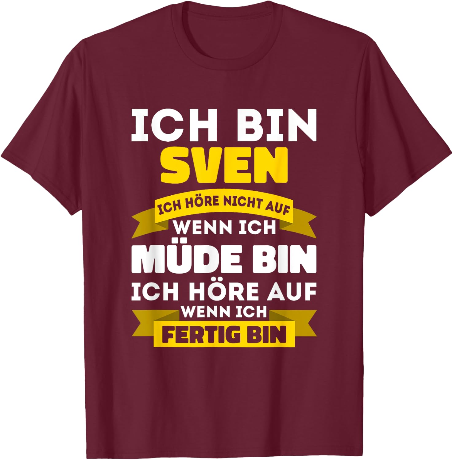 Sven with German Text "Ich bin Sven Ich hörre nicht auf wenn ich müde bin, black T-Shirt - T-Shirt | Maroon