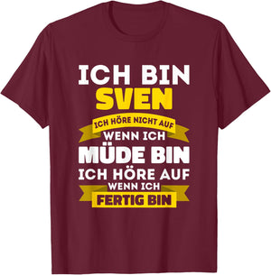 Sven with German Text "Ich bin Sven Ich hörre nicht auf wenn ich müde bin, black T-Shirt - T-Shirt | Maroon