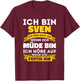 Sven with German Text "Ich bin Sven Ich hörre nicht auf wenn ich müde bin, black T-Shirt - T-Shirt | Maroon