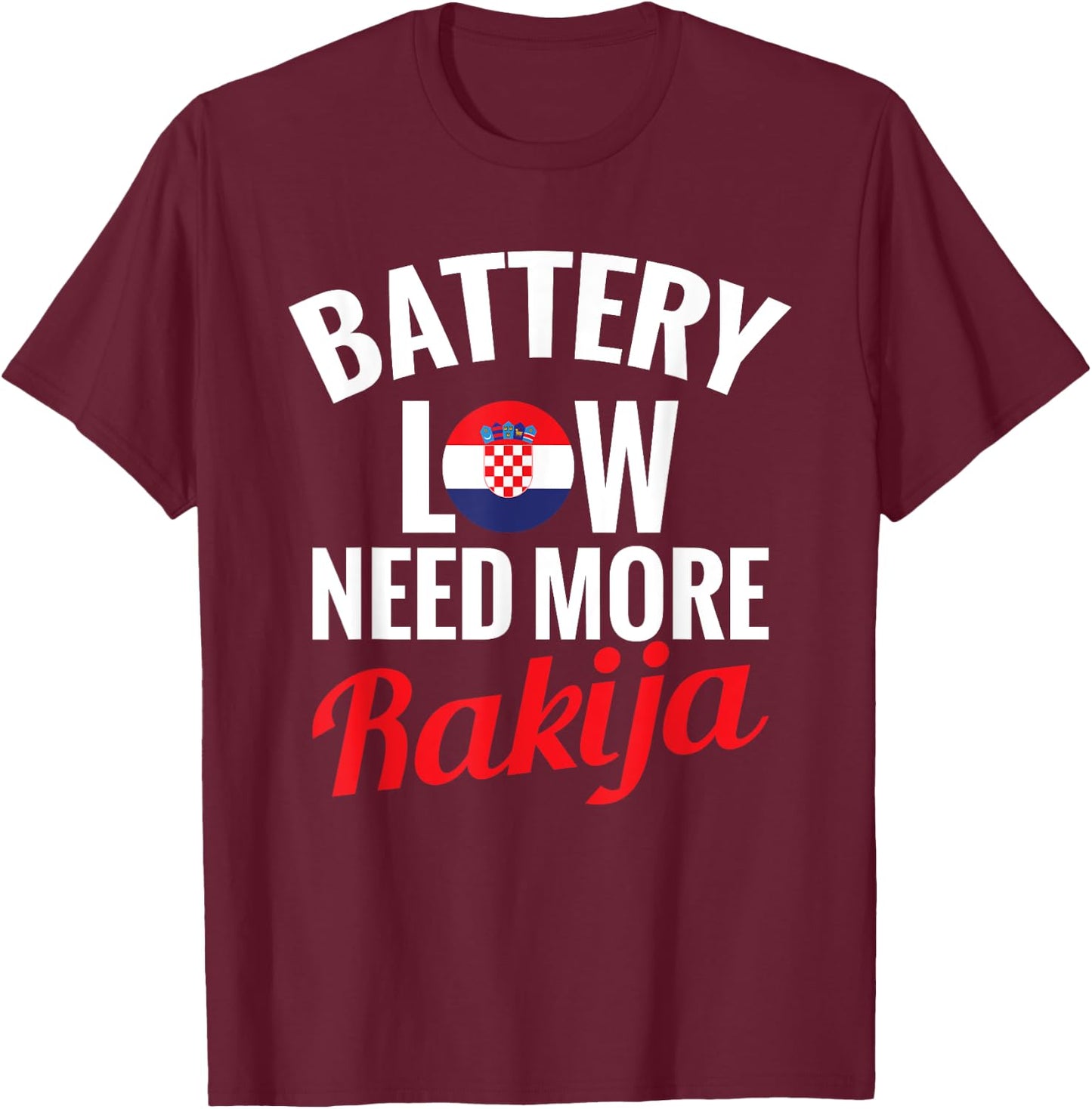 Rakija Croatian Drinking Battery Low Need More Rakija , Black, S T-Shirt - T-Shirt | Maroon