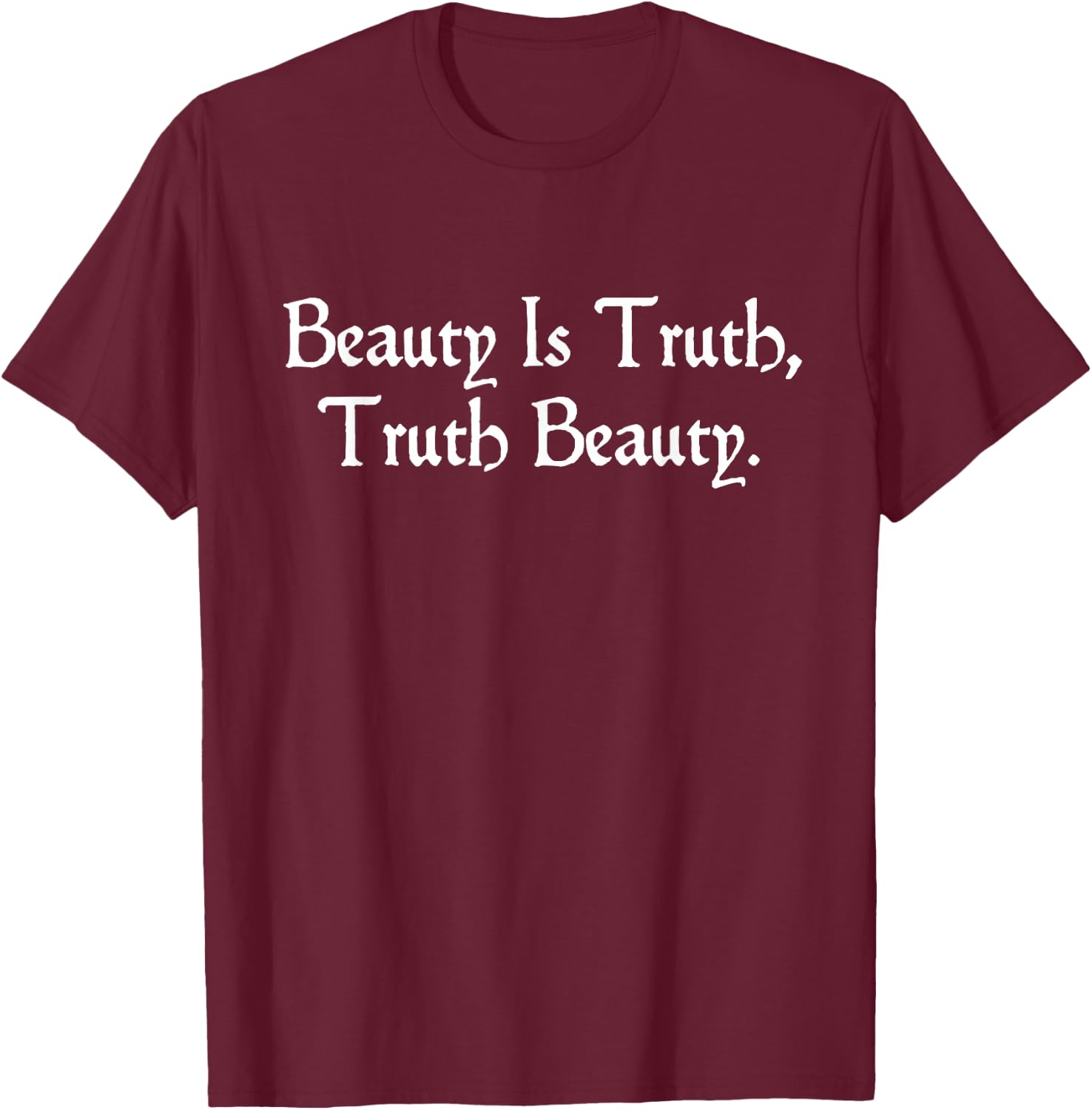 John Keats "Beauty Is Truth", romantisches englisches Poesiegeschenk T-Shirt - T-Shirt | Maroon