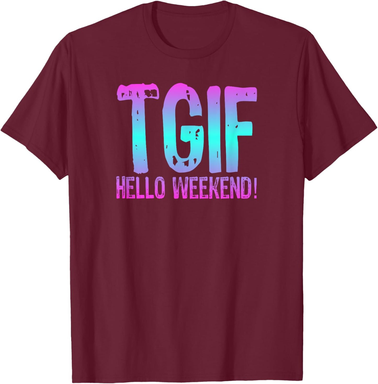 TGIF Hello Weekend Fun Friday T Shirt Ombre Distressed Word T-Shirt - T-Shirt | Maroon