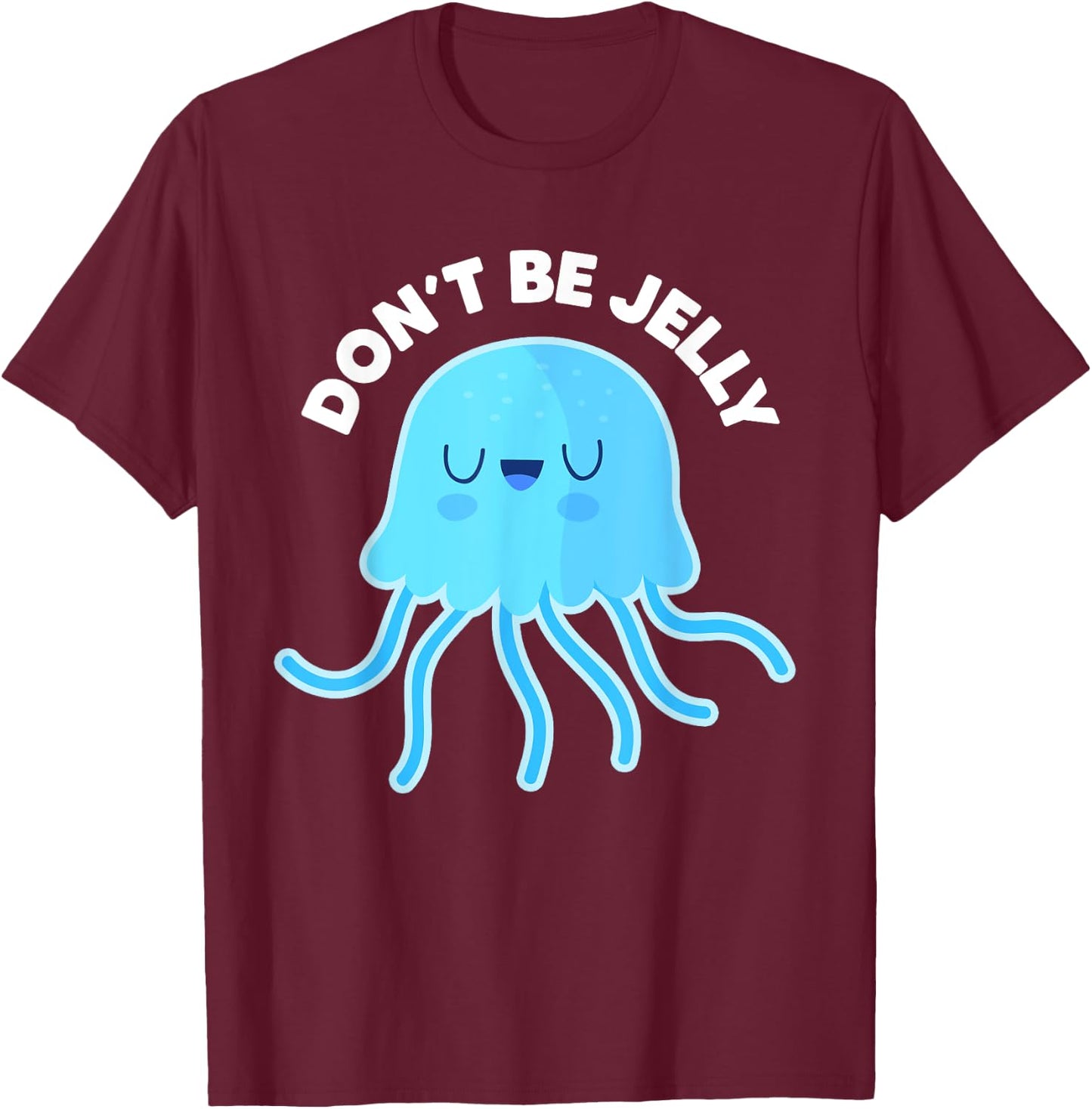 Cute Don't Be Jelly Pun Funny Jellyfish Halloween Costume T-Shirt - T-Shirt | Maroon