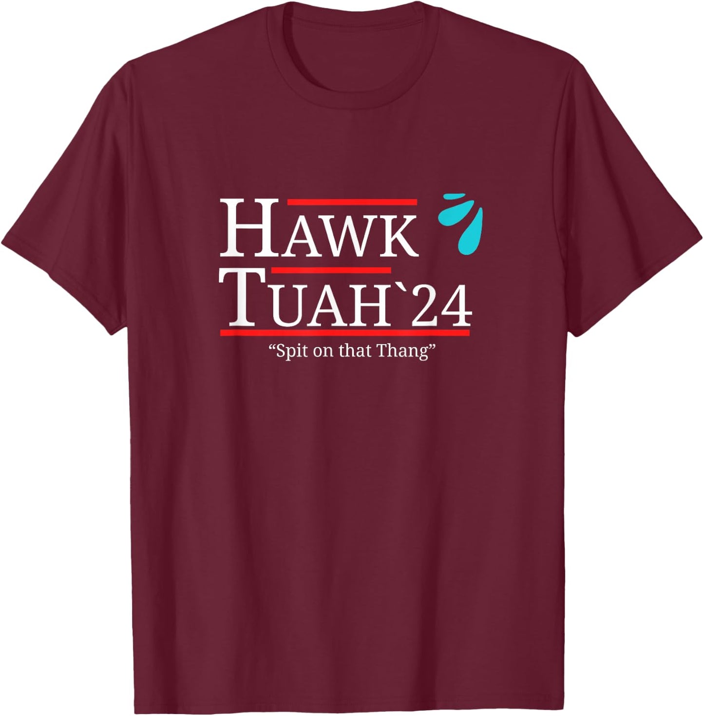 Hawk Tuah Spit on that Thing / Thang / Thang Meme Hauk Tuah T-Shirt - T-Shirt | Maroon