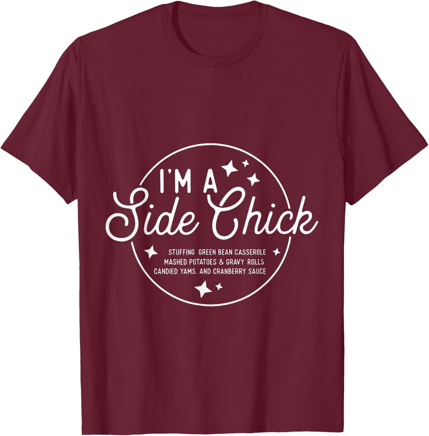 Funny I'm a side chick Thanksgiving Friendsgiving T-Shirt - T-Shirt | Maroon