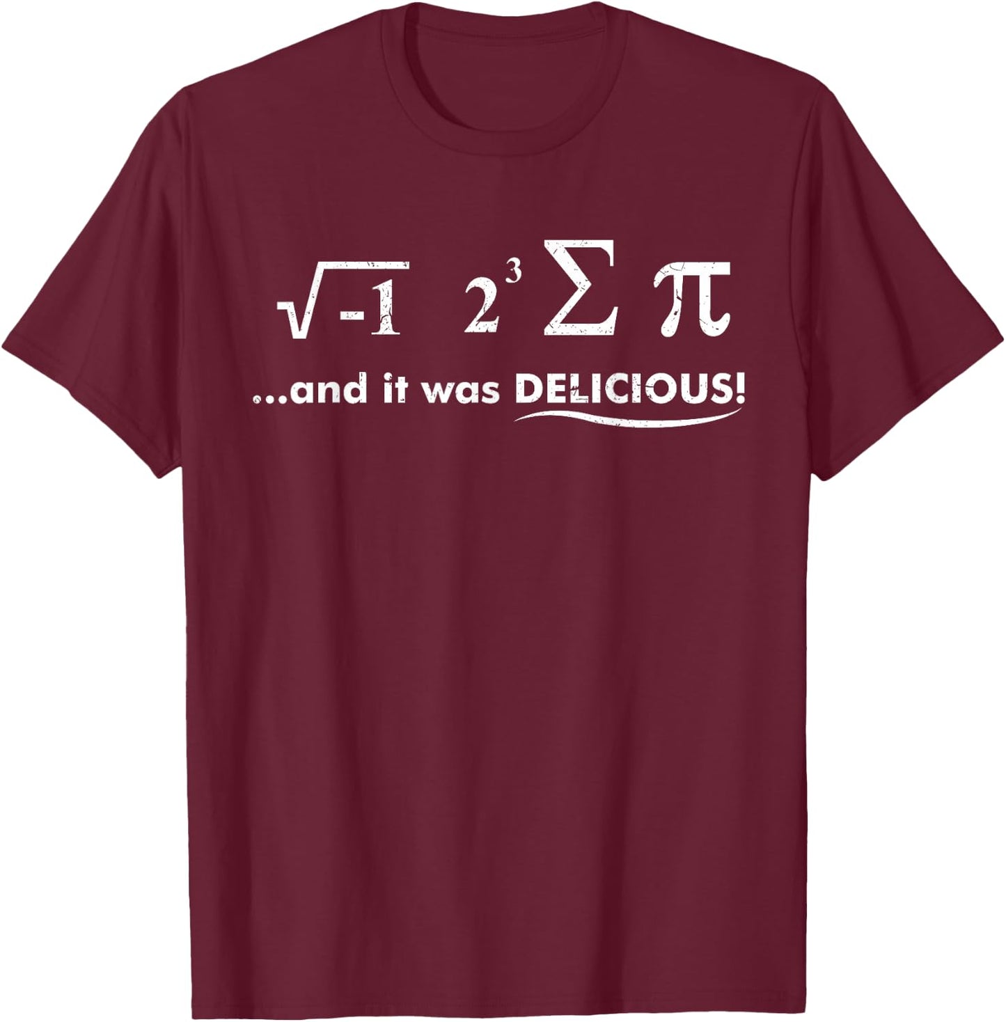 I Ate Some Pie And It Was Delicious Nerdy Math Gifts T-Shirt - T-Shirt | Maroon