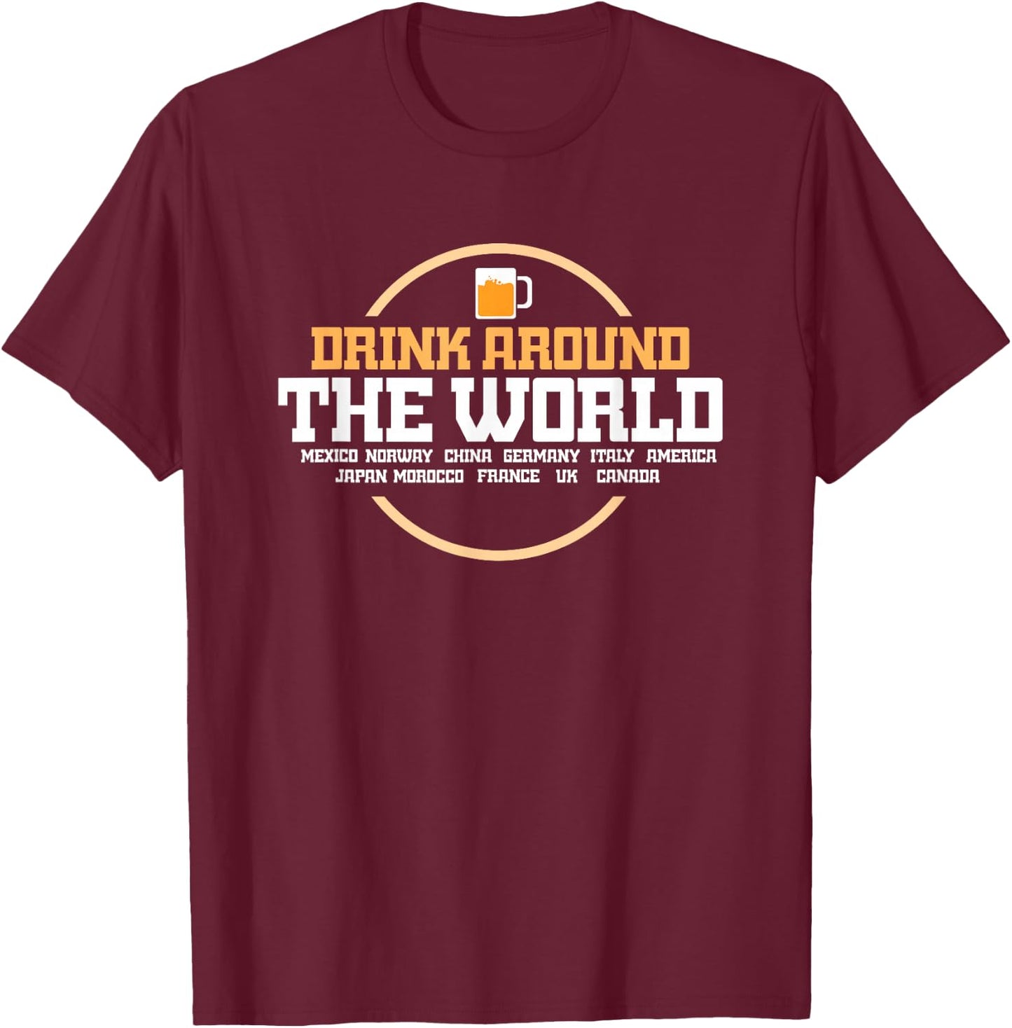 Drinking Around The World Shirt Gift T-Shirt - T-Shirt | Maroon