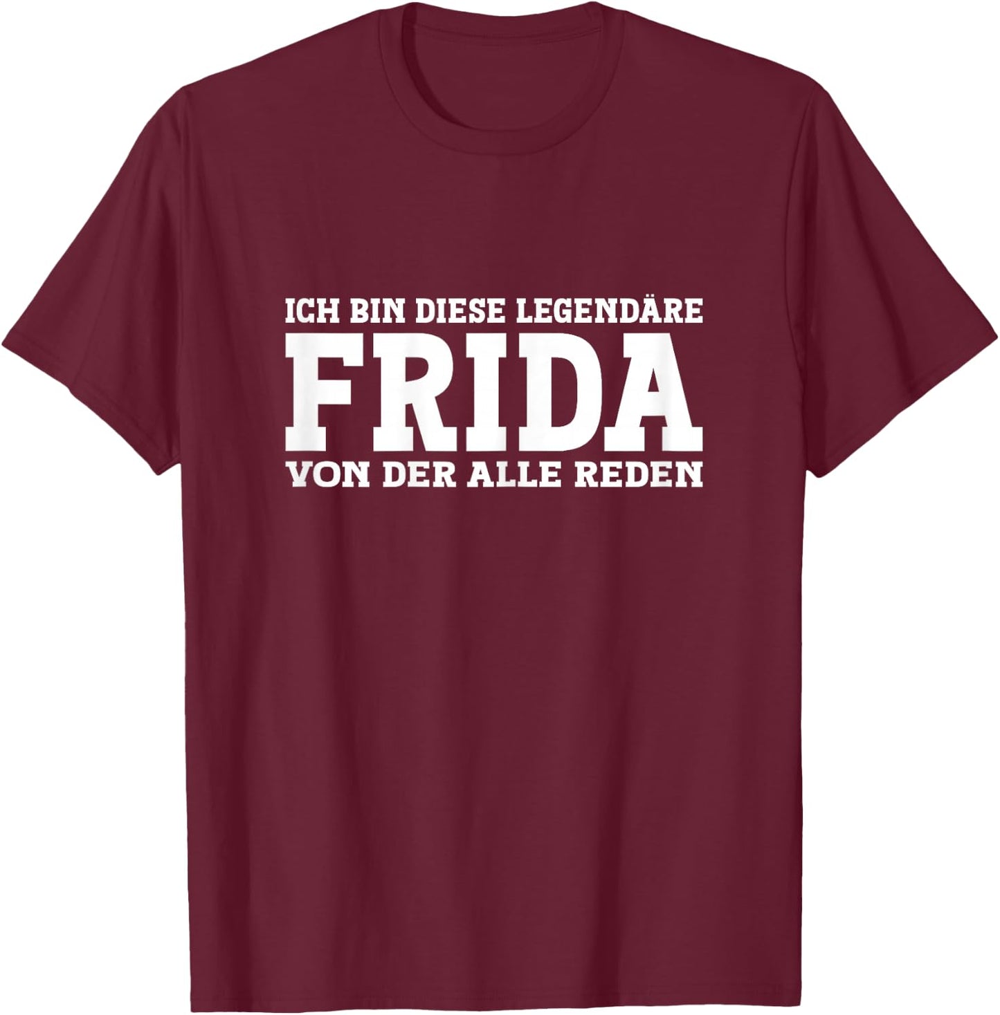 Frida - Lustiges Vorname Frauen Namen Spruch Frida T-Shirt - T-Shirt | Maroon