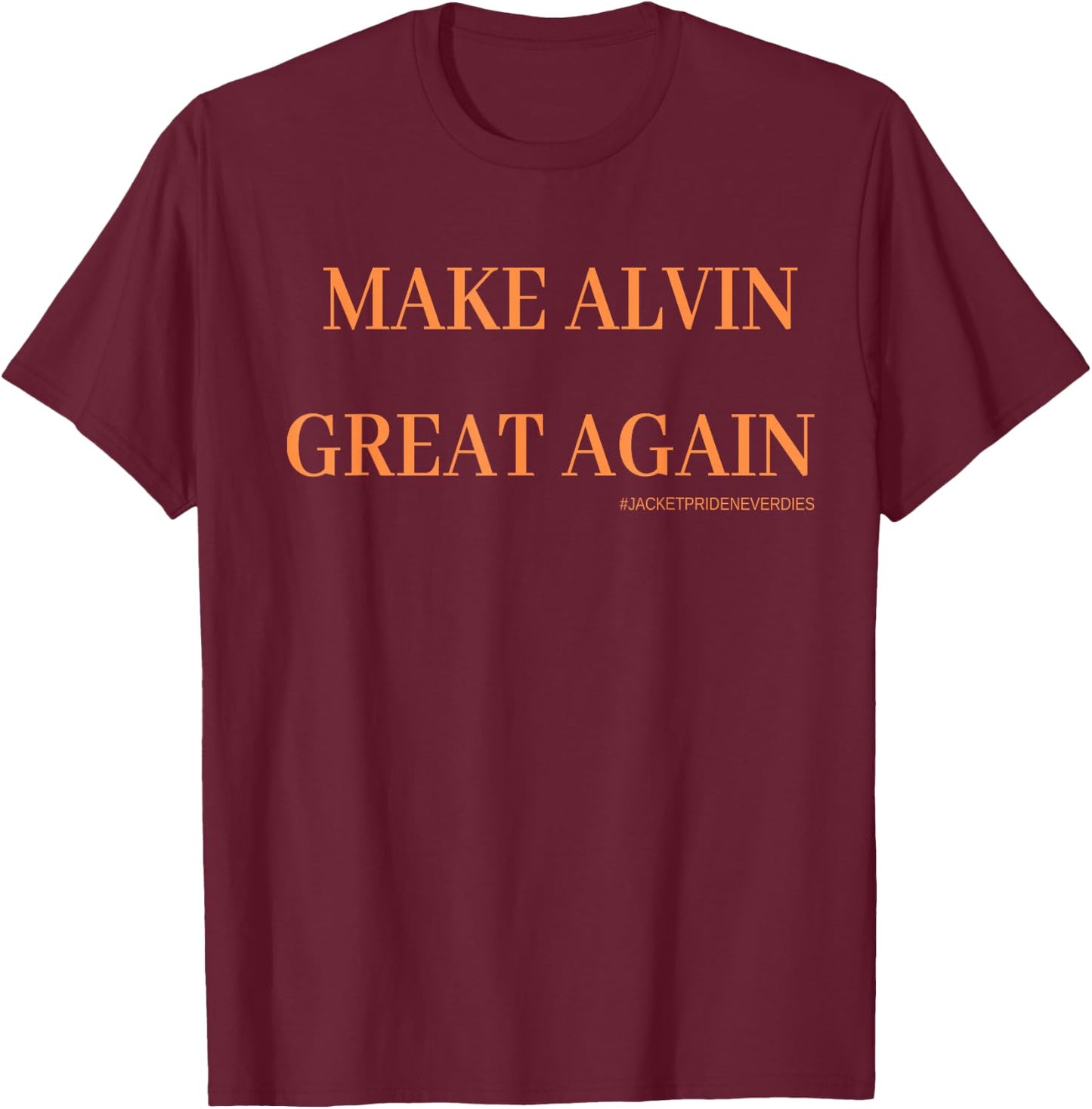Make Alvin Great Again T- Shirt T-Shirt - T-Shirt | Maroon
