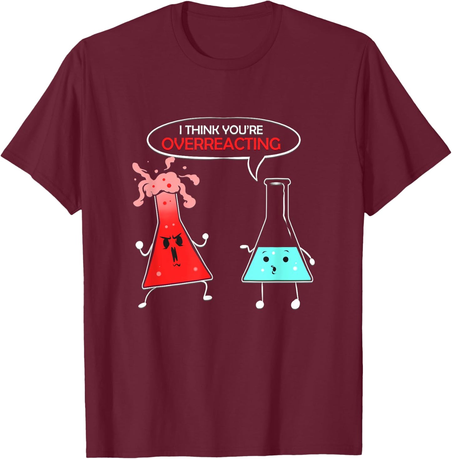 Chemist Gift Chemical Lab Student Chemistry Overreaction T-Shirt - T-Shirt | Maroon