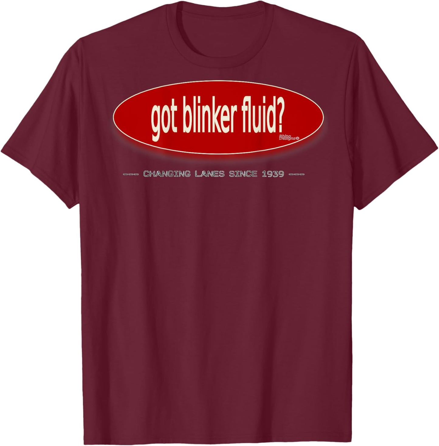 Got blinker fluid? Printed on Back T-Shirt - T-Shirt | Maroon
