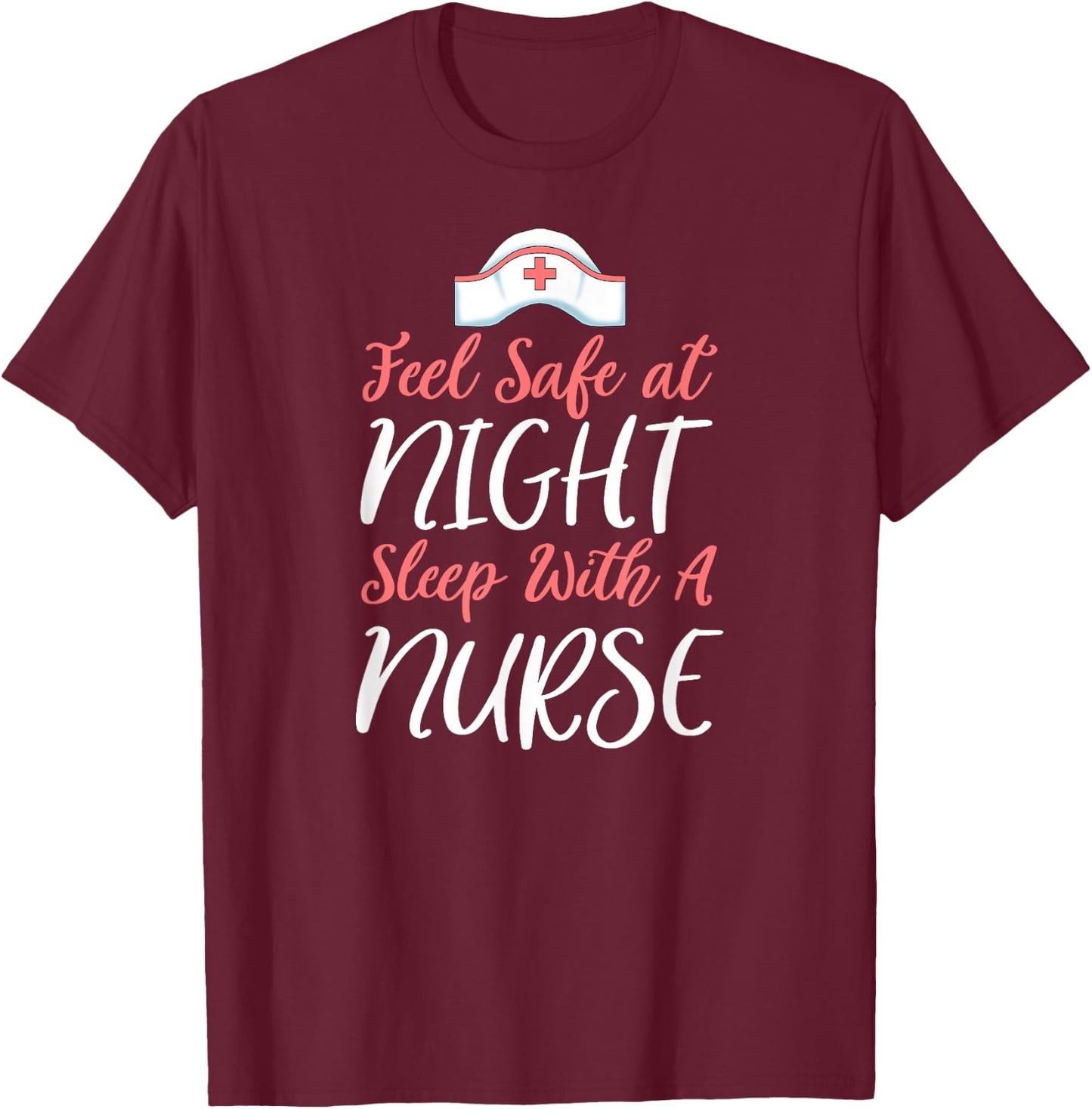 Feel Safe At Night Sleep With A Nurse Funny Nursing T-Shirt - T-Shirt | Maroon
