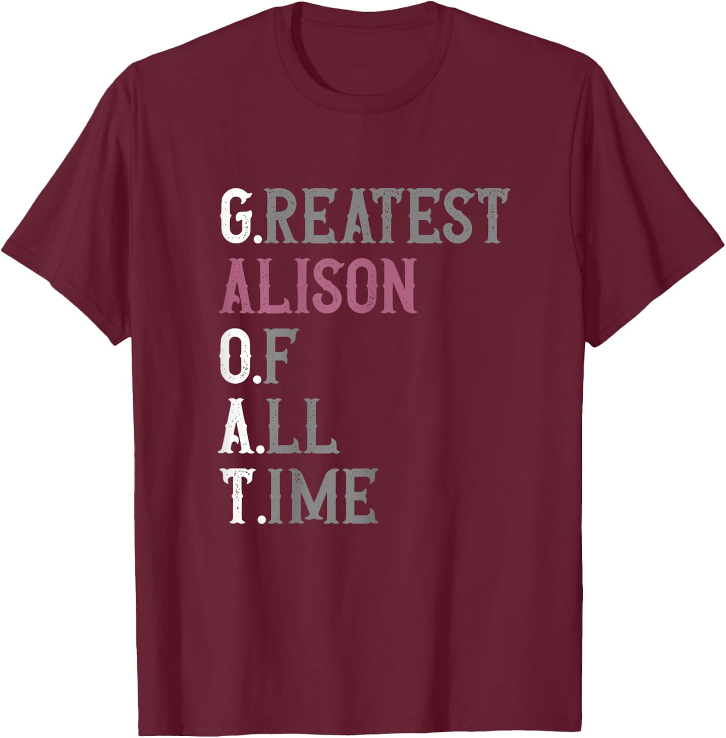 Greatest Alison of all time | GOAT | Alison T-Shirt - T-Shirt | Maroon