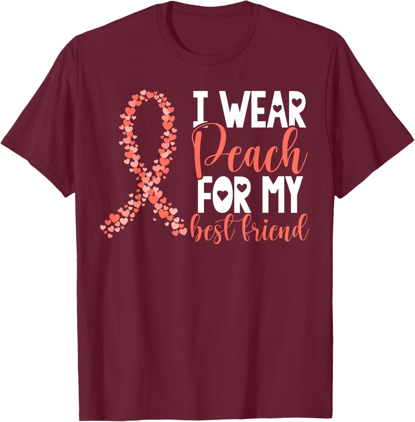 I Wear Peach For My Best Friend Uterine Cancer Awareness T-Shirt - T-Shirt | Maroon