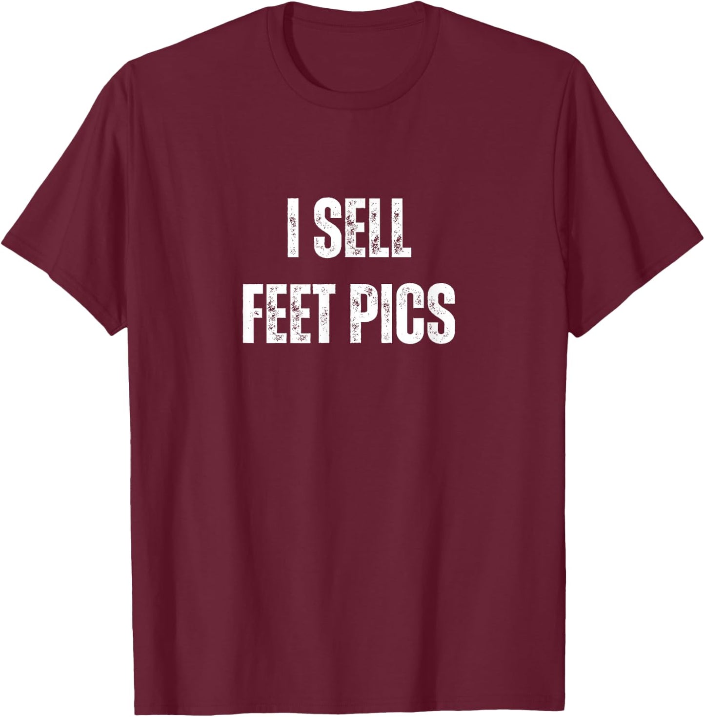 I Sell Feet Pics Gag Vacation Funny T-Shirt - T-Shirt | Maroon