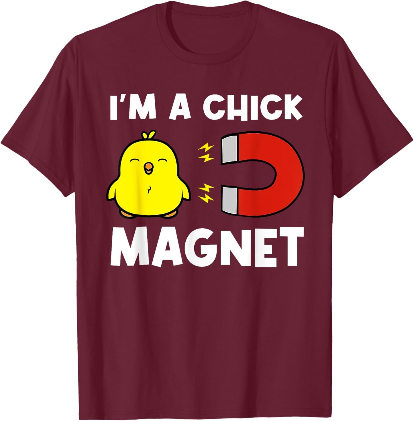 Chick Magnet Women Attraction Pun Joke Humor Funny Men Guy T-Shirt - T-Shirt | Maroon