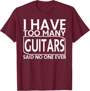 I Have Too Many Guitars Said No One Ever Funny T-Shirt - T-Shirt | Maroon